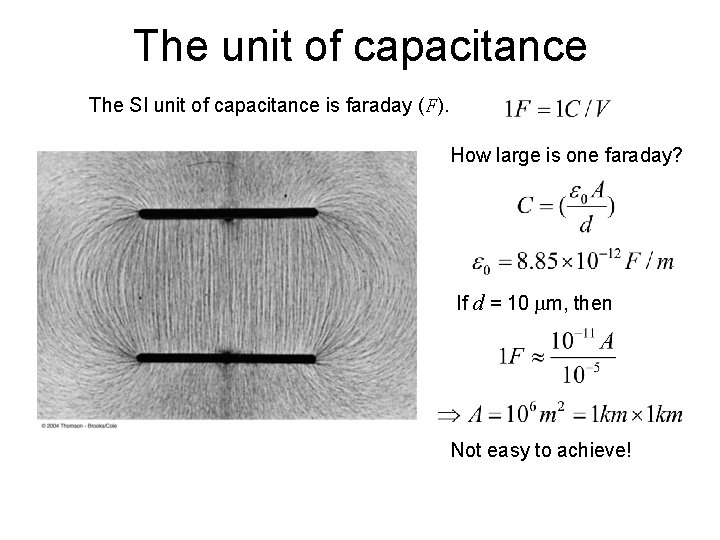 The unit of capacitance The SI unit of capacitance is faraday (F). How large