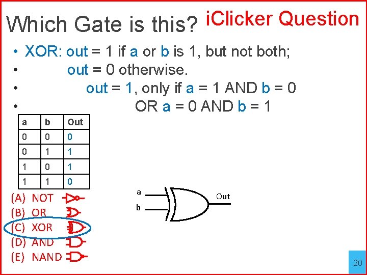 Which Gate is this? i. Clicker Question • XOR: out = 1 if a