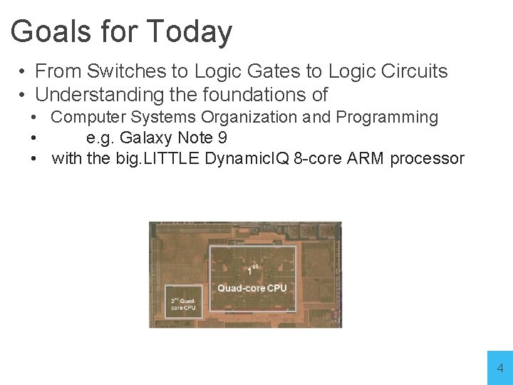 Goals for Today • From Switches to Logic Gates to Logic Circuits • Understanding