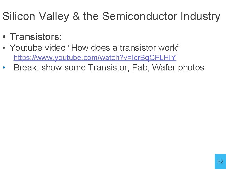 Silicon Valley & the Semiconductor Industry • Transistors: • Youtube video “How does a