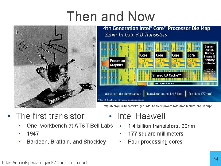 Then and Now http: //techguru 3 d. com/4 th-gen-intel-haswell-processors-architecture-and-lineup/ • The first transistor •