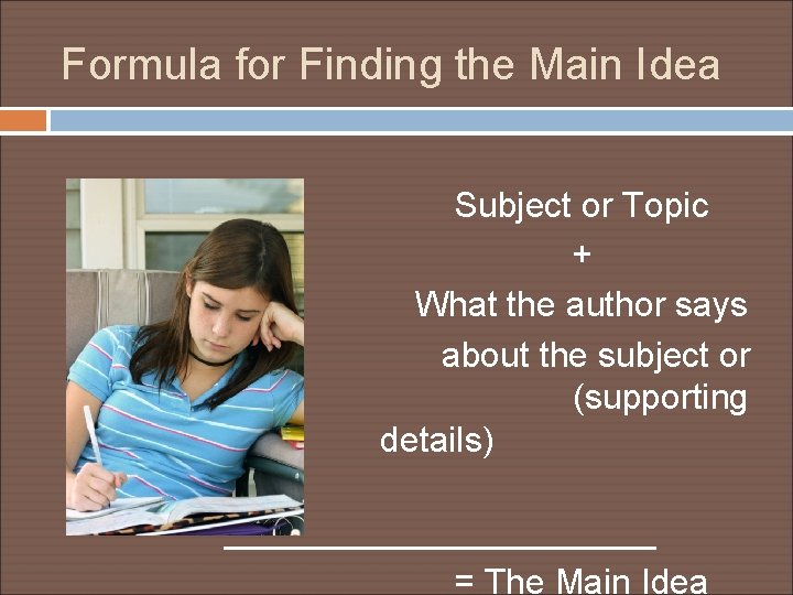 Formula for Finding the Main Idea topic Subject or Topic + What the author