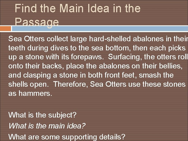 Find the Main Idea in the Passage Sea Otters collect large hard-shelled abalones in