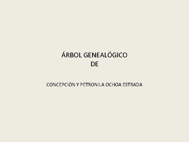 ÁRBOL GENEALÓGICO DE CONCEPCIÓN Y PETRONILA OCHOA ESTRADA 
