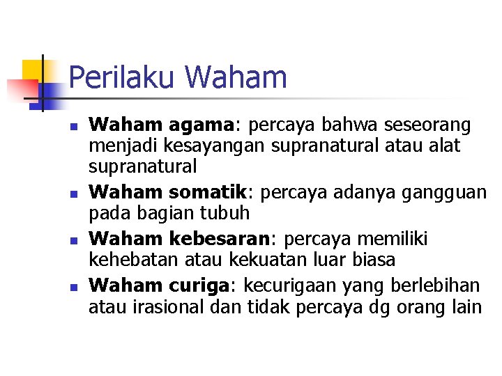 Perilaku Waham n n Waham agama: percaya bahwa seseorang menjadi kesayangan supranatural atau alat