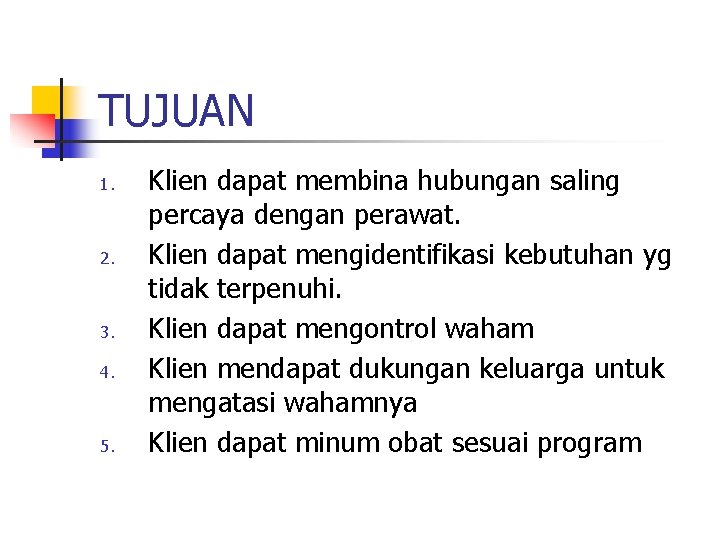 TUJUAN 1. 2. 3. 4. 5. Klien dapat membina hubungan saling percaya dengan perawat.
