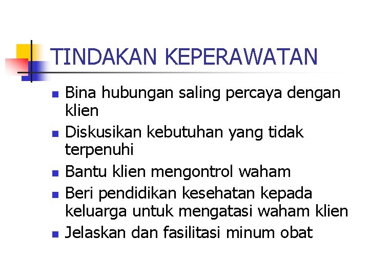 TINDAKAN KEPERAWATAN n n n Bina hubungan saling percaya dengan klien Diskusikan kebutuhan yang