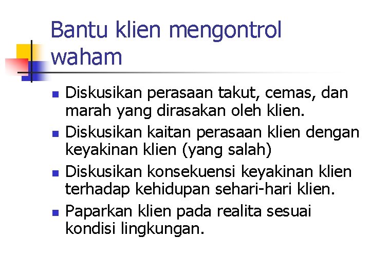 Bantu klien mengontrol waham n n Diskusikan perasaan takut, cemas, dan marah yang dirasakan