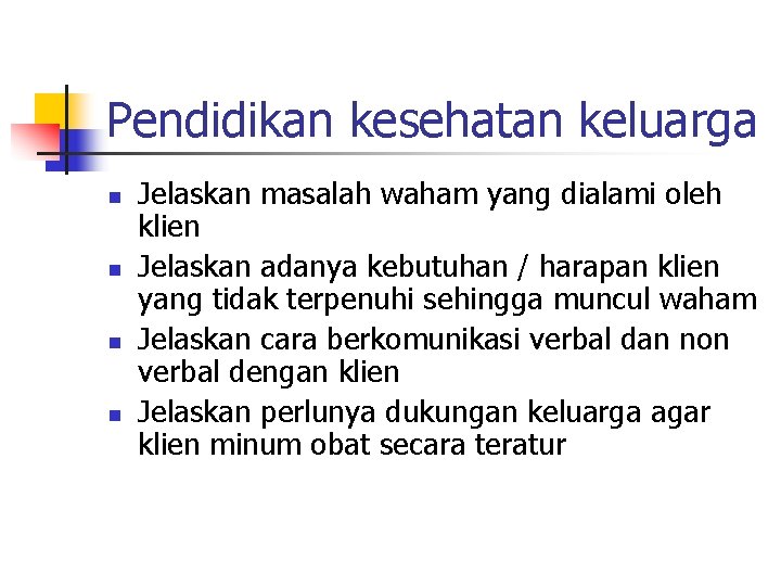 Pendidikan kesehatan keluarga n n Jelaskan masalah waham yang dialami oleh klien Jelaskan adanya
