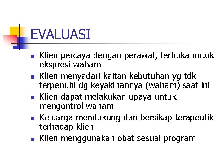 EVALUASI n n n Klien percaya dengan perawat, terbuka untuk ekspresi waham Klien menyadari