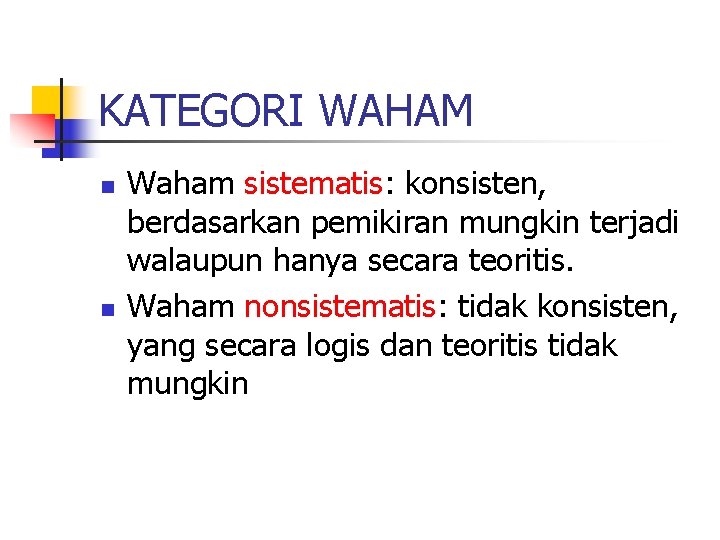 KATEGORI WAHAM n n Waham sistematis: konsisten, berdasarkan pemikiran mungkin terjadi walaupun hanya secara