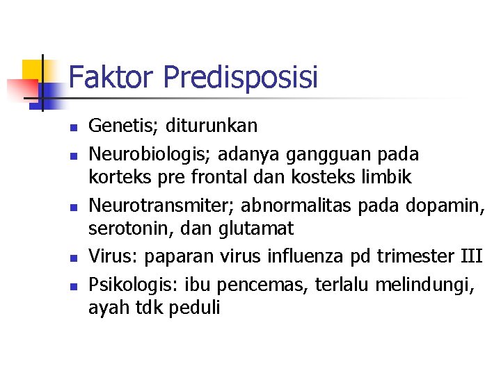 Faktor Predisposisi n n n Genetis; diturunkan Neurobiologis; adanya gangguan pada korteks pre frontal