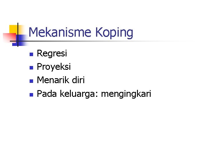 Mekanisme Koping n n Regresi Proyeksi Menarik diri Pada keluarga: mengingkari 