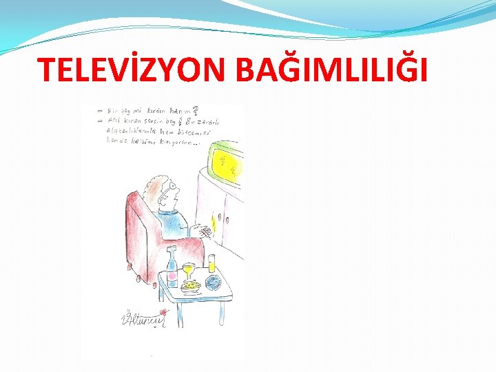 TELEVİZYON BAĞIMLILIĞI 