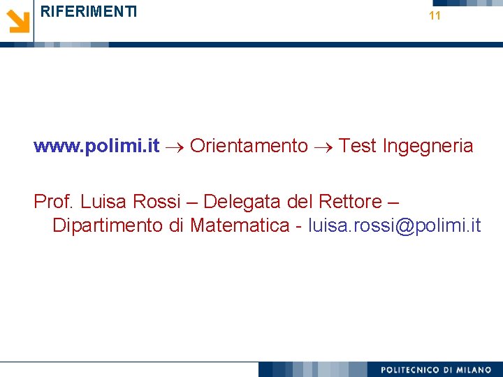 RIFERIMENTI 11 www. polimi. it Orientamento Test Ingegneria Prof. Luisa Rossi – Delegata del