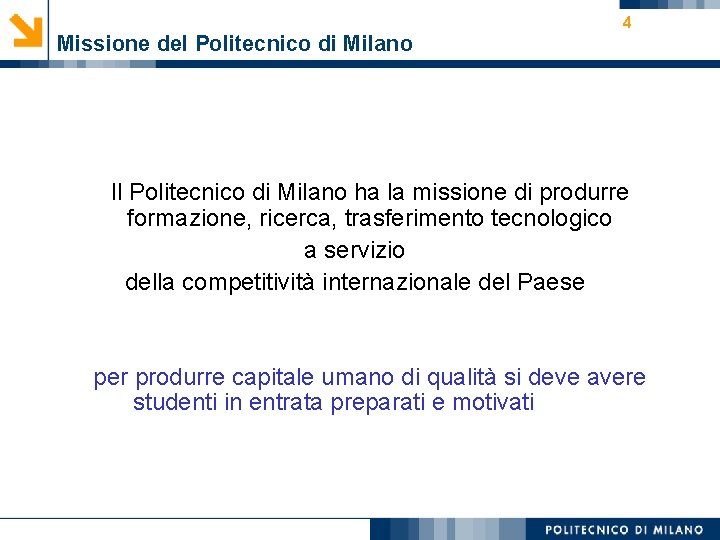 Missione del Politecnico di Milano 4 Il Politecnico di Milano ha la missione di