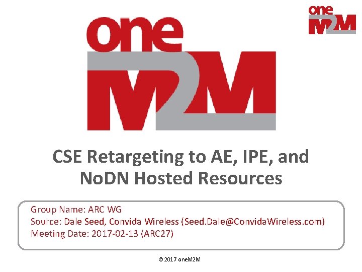 CSE Retargeting to AE, IPE, and No. DN Hosted Resources Group Name: ARC WG