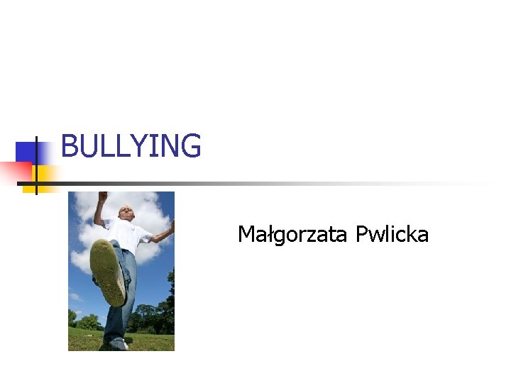 BULLYING Małgorzata Pwlicka 