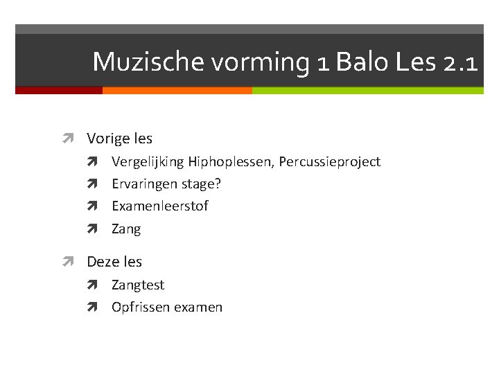 Muzische vorming 1 Balo Les 2. 1 Vorige les Vergelijking Hiphoplessen, Percussieproject Ervaringen stage?