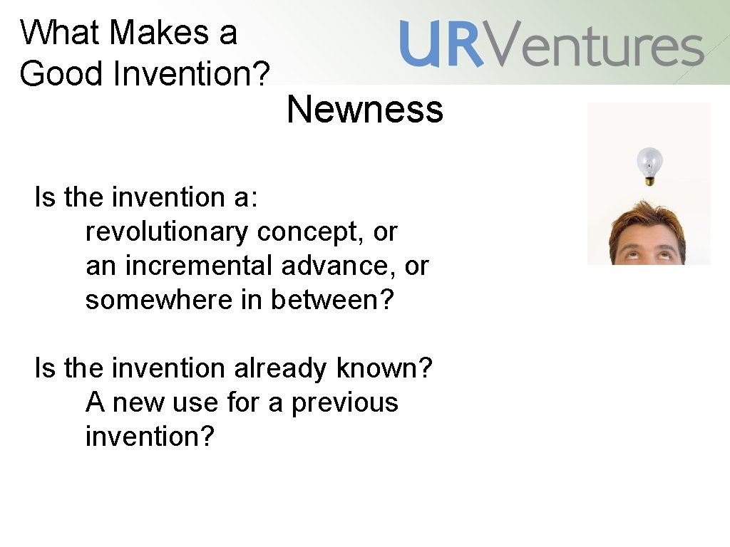 What Makes a Good Invention? Newness Is the invention a: revolutionary concept, or an