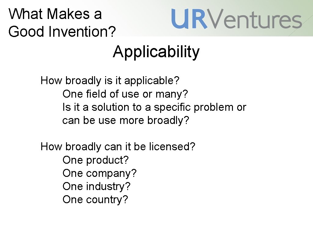 What Makes a Good Invention? Applicability How broadly is it applicable? One field of