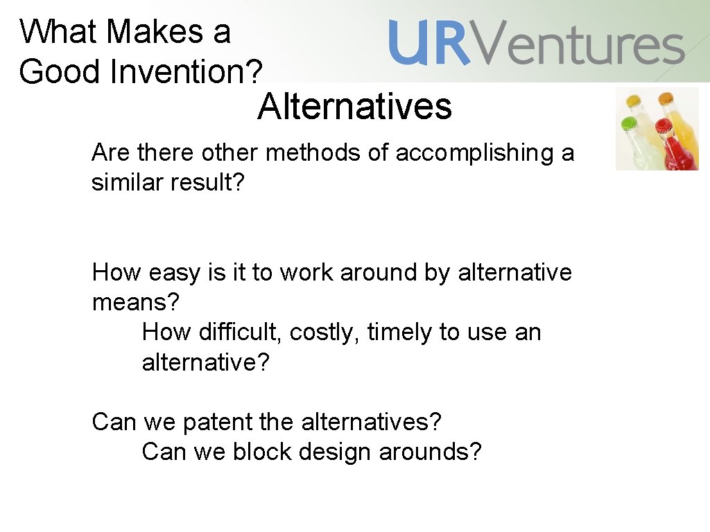 What Makes a Good Invention? Alternatives Are there other methods of accomplishing a similar