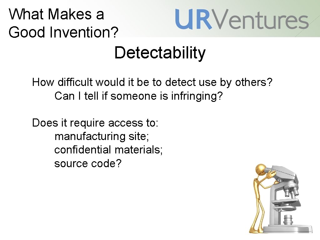 What Makes a Good Invention? Detectability How difficult would it be to detect use