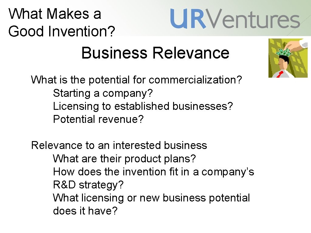 What Makes a Good Invention? Business Relevance What is the potential for commercialization? Starting