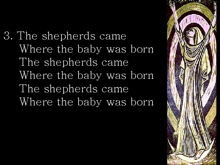 3. The shepherds came Where the baby was born 