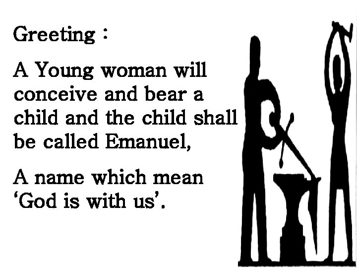 Greeting : A Young woman will conceive and bear a child and the child