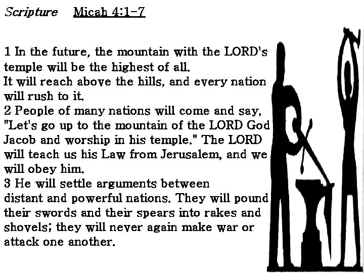 Scripture Micah 4: 1 -7 1 In the future, the mountain with the LORD's