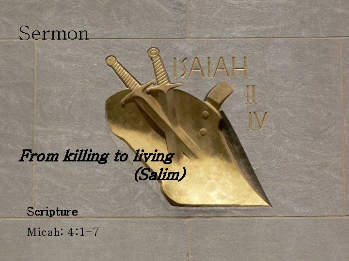 Sermon From killing to living (Salim) Scripture Micah: 4: 1 -7 
