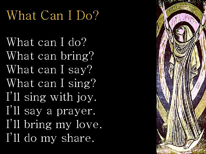 What Can I Do? What can I do? What can bring? What can I