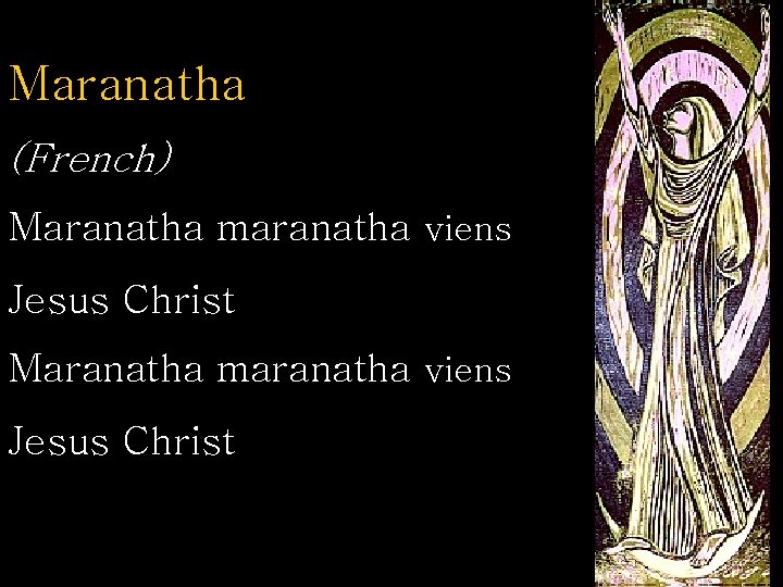 Maranatha (French) Maranatha maranatha viens Jesus Christ 