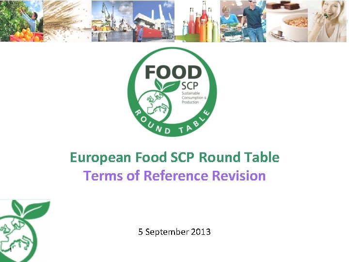 European Food SCP Round Table Terms of Reference Revision 5 September 2013 1 