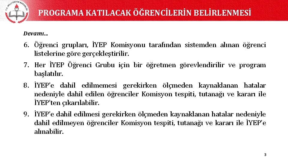 PROGRAMA KATILACAK ÖĞRENCİLERİN BELİRLENMESİ Devamı… 6. Öğrenci grupları, İYEP Komisyonu tarafından sistemden alınan öğrenci