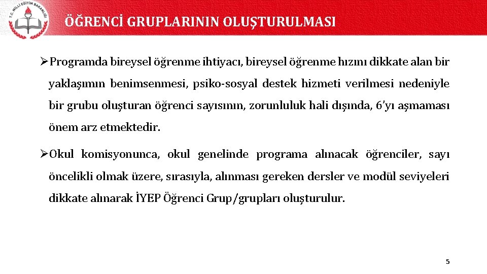 ÖĞRENCİ GRUPLARININ OLUŞTURULMASI ØProgramda bireysel öğrenme ihtiyacı, bireysel öğrenme hızını dikkate alan bir yaklaşımın