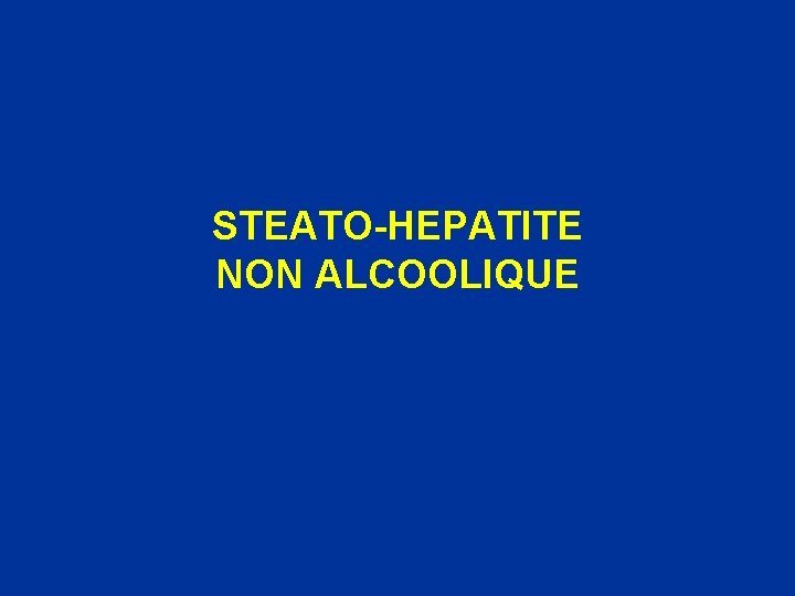STEATO-HEPATITE NON ALCOOLIQUE 