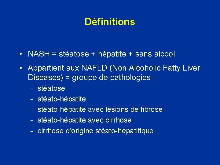 Définitions • NASH = stéatose + hépatite + sans alcool • Appartient aux NAFLD