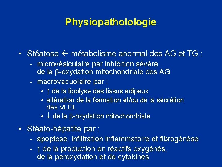 Physiopatholologie • Stéatose métabolisme anormal des AG et TG : - microvésiculaire par inhibition