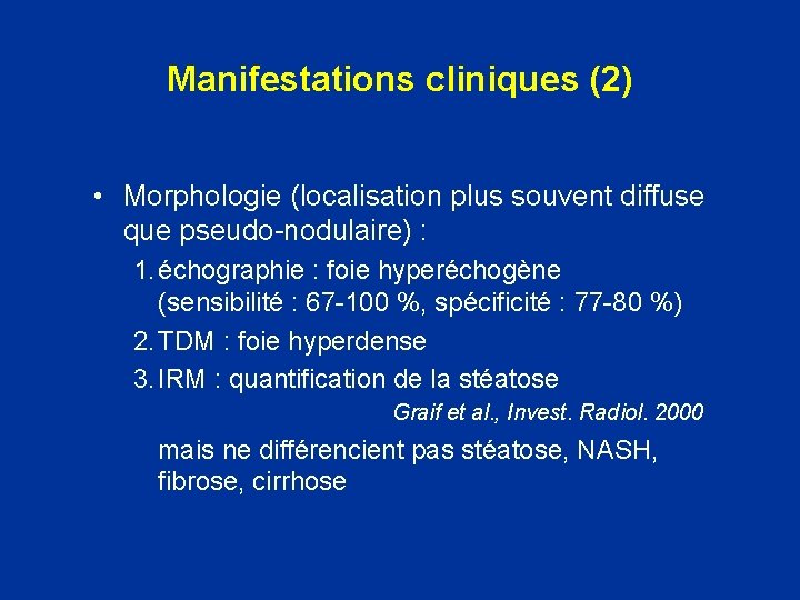 Manifestations cliniques (2) • Morphologie (localisation plus souvent diffuse que pseudo-nodulaire) : 1. échographie