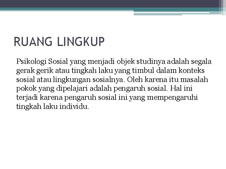 RUANG LINGKUP Psikologi Sosial yang menjadi objek studinya adalah segala gerak gerik atau tingkah