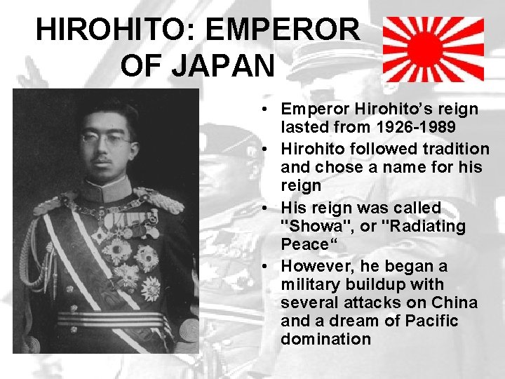 HIROHITO: EMPEROR OF JAPAN • Emperor Hirohito’s reign lasted from 1926 -1989 • Hirohito