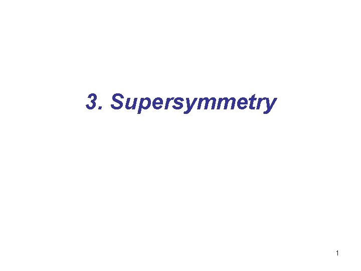 3. Supersymmetry 1 