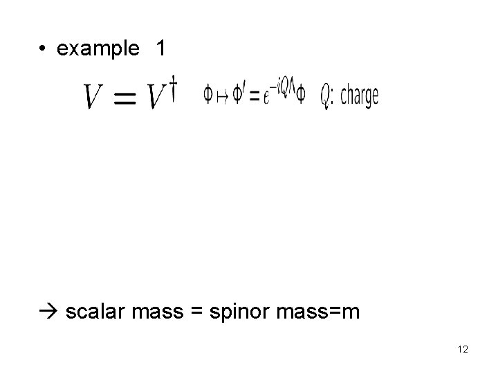  • example　1 scalar mass = spinor mass=m 12 