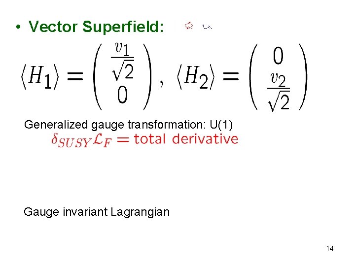  • Vector Superfield: Generalized gauge transformation: U(1) Gauge invariant Lagrangian 14 