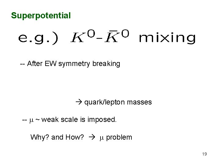 Superpotential -- After EW symmetry breaking quark/lepton masses -- ~ weak scale is imposed.