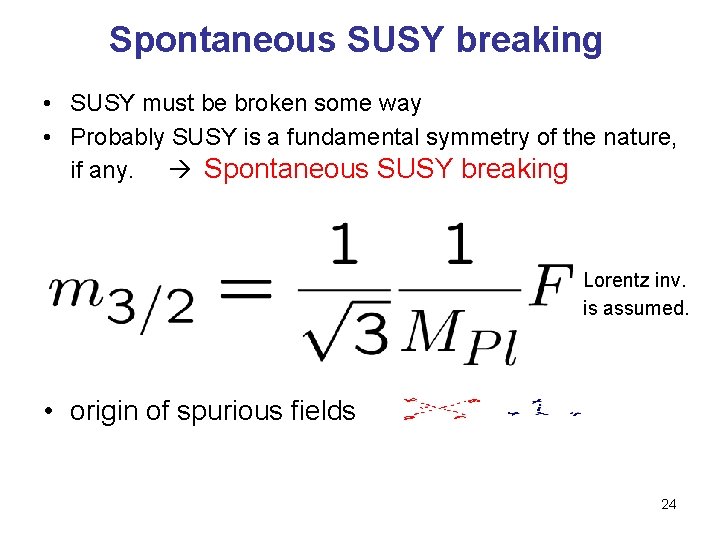 Spontaneous SUSY breaking • SUSY must be broken some way • Probably SUSY is