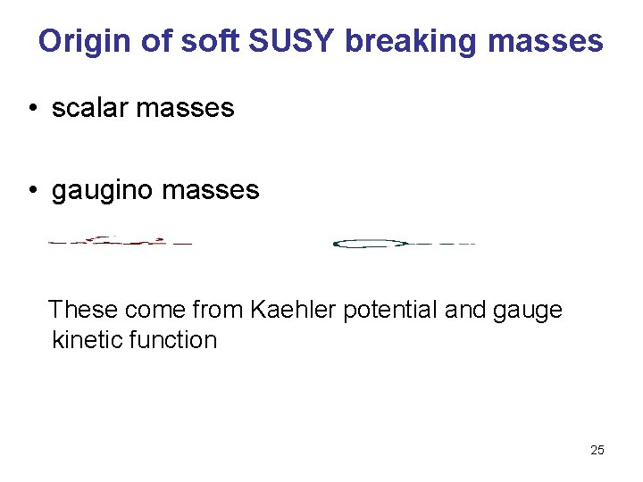 Origin of soft SUSY breaking masses • scalar masses • gaugino masses These come