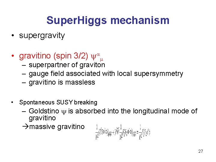 Super. Higgs mechanism • supergravity • gravitino (spin 3/2) – superpartner of graviton –